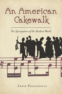 Cover image for An American Cakewalk: Ten Syncopators of the Modern World
