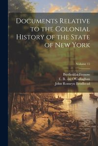 Cover image for Documents Relative to the Colonial History of the State of New York; Volume 15