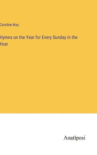 Cover image for Hymns on the Year for Every Sunday in the Year