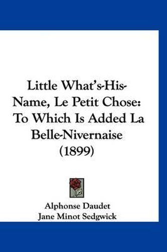 Little What's-His-Name, Le Petit Chose: To Which Is Added La Belle-Nivernaise (1899)