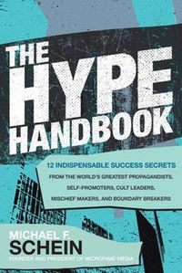 Cover image for The Hype Handbook: 12 Indispensable Success Secrets From the World's Greatest Propagandists, Self-Promoters, Cult Leaders, Mischief Makers, and Boundary Breakers