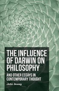 Cover image for The Influence Of Darwin On Philosophy - And Other Essays In Contemporary Thought