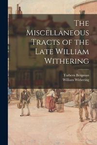 Cover image for The Miscellaneous Tracts of the Late William Withering