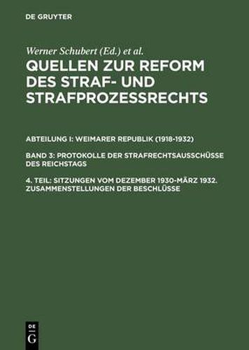 Quellen zur Reform des Straf- und Strafprozessrechts, 4. Teil, Sitzungen vom Dezember 1930-Marz 1932. Zusammenstellungen der Beschlusse