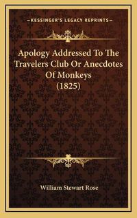 Cover image for Apology Addressed to the Travelers Club or Anecdotes of Monkeys (1825)