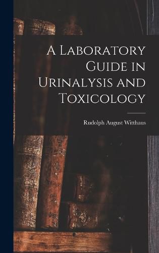 Cover image for A Laboratory Guide in Urinalysis and Toxicology