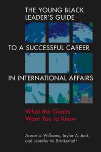 Cover image for The Young Black Leader's Guide to a Successful Career in International Affairs: What the Giants Want You to Know