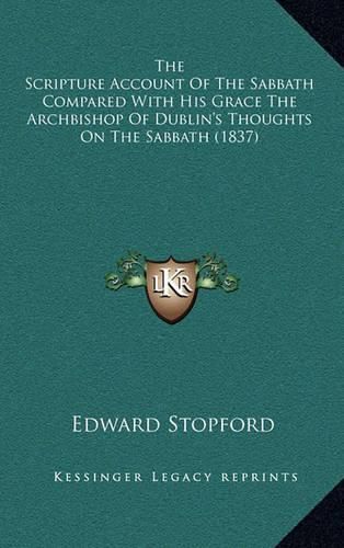 The Scripture Account of the Sabbath Compared with His Grace the Archbishop of Dublin's Thoughts on the Sabbath (1837)