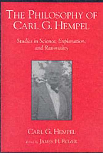 Cover image for The Philosophy of Carl G. Hempel: Studies in Science, Explanation, and Rationality