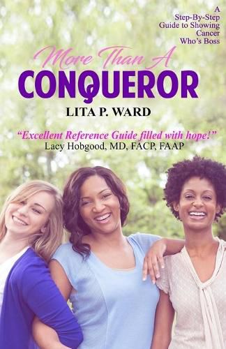 More Than A Conqueror: A Step-by-Step Guide to Showing Cancer Who's Boss!