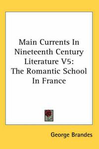 Cover image for Main Currents in Nineteenth Century Literature V5: The Romantic School in France