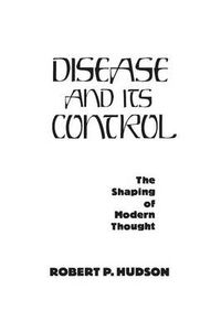 Cover image for Disease and Its Control: The Shaping of Modern Thought