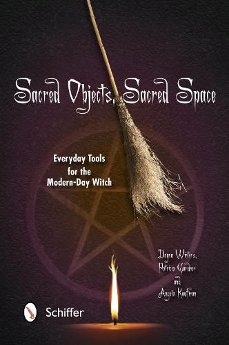 Cover image for Sacred Objects, Sacred Space: Everyday Tools for the Modern-Day Witch