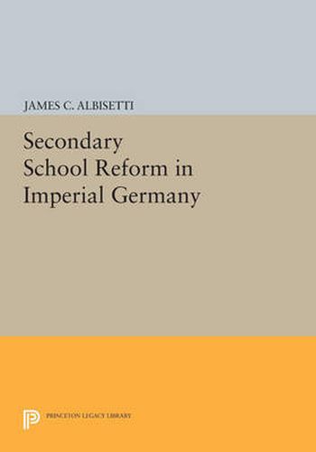 Cover image for Secondary School Reform in Imperial Germany