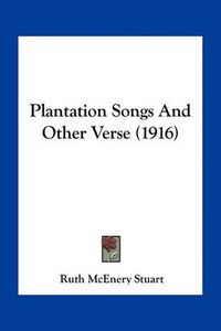 Cover image for Plantation Songs and Other Verse (1916)