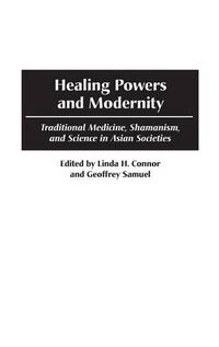 Cover image for Healing Powers and Modernity: Traditional Medicine, Shamanism, and Science in Asian Societies