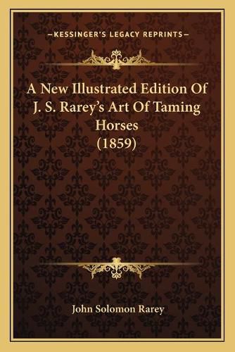 A New Illustrated Edition of J. S. Rarey's Art of Taming Horses (1859)