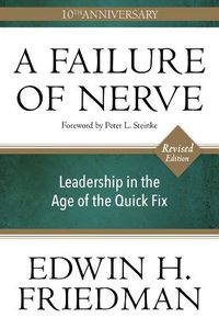 Cover image for A Failure of Nerve, Revised Edition: Leadership in the Age of the Quick Fix