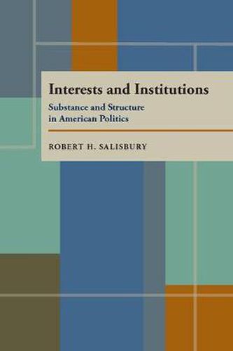 Cover image for Interests and Institutions: Substance and Structure in American Politics