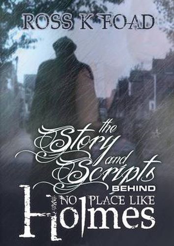 Cover image for The Story and Scripts Behind No Place Like Holmes: Select Episode Scripts from the Hit Sherlock Holmes Web Drama Comedy