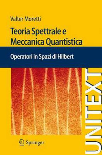 Cover image for Teoria Spettrale e Meccanica Quantistica: Operatori in Spazi di Hilbert