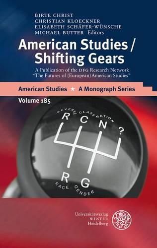 American Studies/Shifting Gears: A Publication of the Dfg Research Network 'the Futures of (European) American Studies