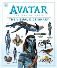 Cover image for Avatar The Way of Water The Visual Dictionary