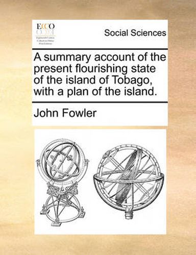 Cover image for A Summary Account of the Present Flourishing State of the Island of Tobago, with a Plan of the Island.