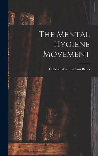 Cover image for The Mental Hygiene Movement