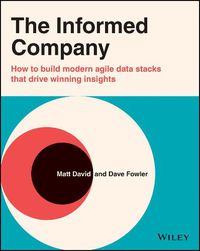 Cover image for The Informed Company - How to Build Modern Agile Data Stacks that Drive Winning Insights