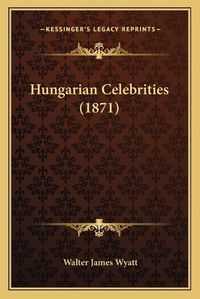 Cover image for Hungarian Celebrities (1871)