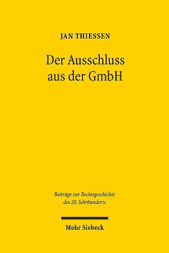 Cover image for Der Ausschluss aus der GmbH: als 'praktische Durchfuhrung einer verbrecherischen Irrlehre' - eine Rechtsfortbildungsgeschichte