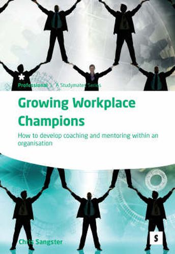 Cover image for Growing Workplace Champions:: How to Develop Coaching and Mentoring within an Organisation