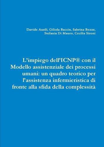 Cover image for L'impiego dell'ICNP(R) con il Modello assistenziale dei processi umani: un quadro teorico per l'assistenza infermieristica di fronte alla sfida della complessita