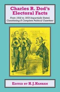 Cover image for Charles R. Dod's Electoral Facts: From 1832 to 1853 Impartially Stated.  Constituting A Complete Political Gazetteer