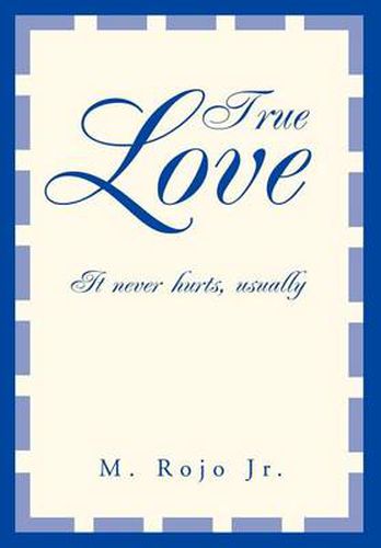 Cover image for True Love:it Never Hurts, Usually