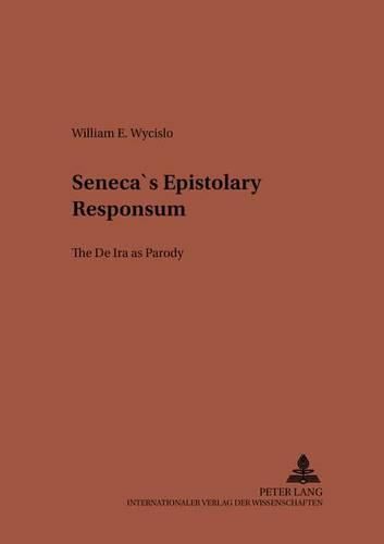 Cover image for Seneca's Epistolary Responsum: The de IRA as Parody