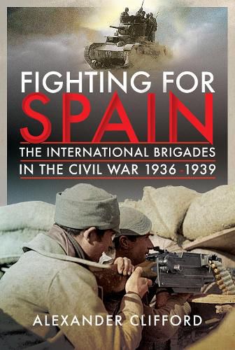 Cover image for Fighting for Spain: The International Brigades in the Civil War, 1936-1939