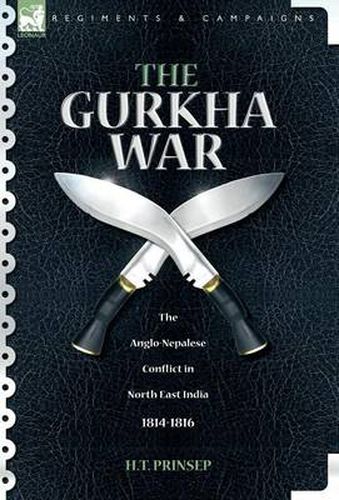 Cover image for The Gurkha War: The Anglo-Nepalese Conflict in North East India 1814 - 1816