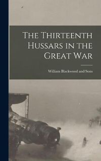 Cover image for The Thirteenth Hussars in the Great War