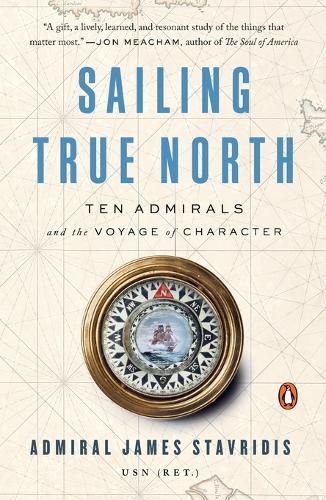 Cover image for Sailing True North: Ten Admirals and the Voyage of Character