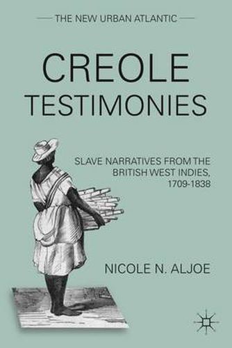 Cover image for Creole Testimonies: Slave Narratives from the British West Indies, 1709-1838