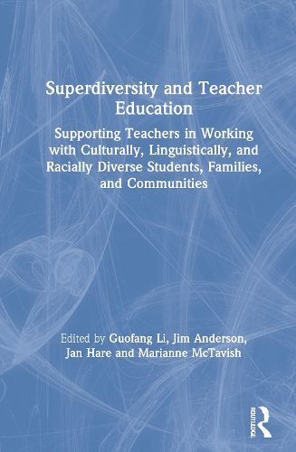 Cover image for Superdiversity and Teacher Education: Supporting Teachers in Working with Culturally, Linguistically, and Racially Diverse Students, Families, and Communities