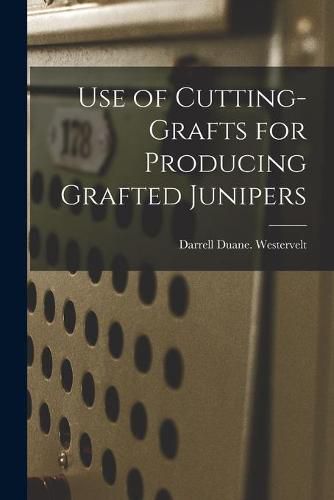 Cover image for Use of Cutting-grafts for Producing Grafted Junipers