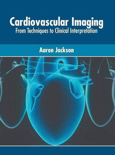 Cover image for Cardiovascular Imaging: From Techniques to Clinical Interpretation