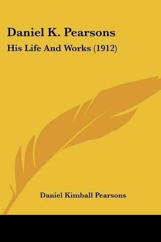 Cover image for Daniel K. Pearsons: His Life and Works (1912)