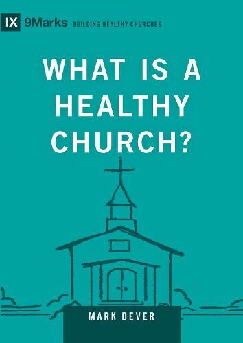 Cover image for What Is a Healthy Church?: Volume 9Marks