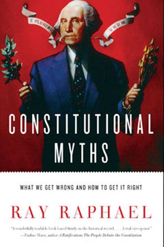 Cover image for Constitutional Myths: What We Get Wrong and How to Get It Right