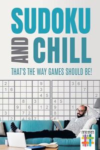 Cover image for Sudoku and Chill - That's the Way Games Should Be!