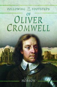 Cover image for Following in the Footsteps of Oliver Cromwell: A Historical Guide to the Civil War